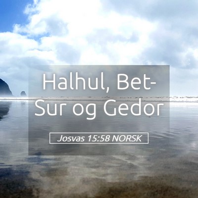 Picture 05 - Josvas 15:58 NORSK - Halhul, Bet-Sur og - Bible Verse Picture