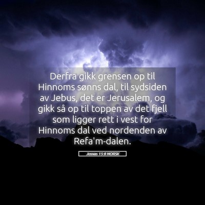 Picture 05 - Josvas 15:8 NORSK - Derfra gikk grensen op til Hinnoms sønns dal, - Bible Verse Picture