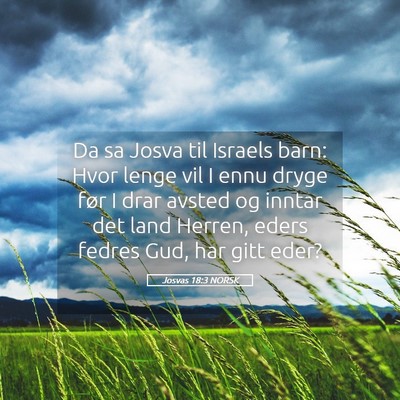 Picture 05 - Josvas 18:3 NORSK - Da sa Josva til Israels barn: Hvor lenge vil I - Bible Verse Picture