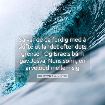 Picture 05 - Josvas 19:49 NORSK - Så var de da ferdig med å skifte ut landet - Bible Verse Picture