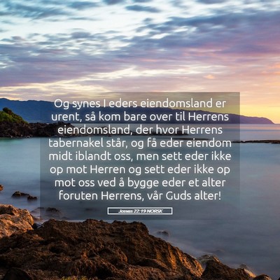 Picture 05 - Josvas 22:19 NORSK - Og synes I eders eiendomsland er urent, så kom - Bible Verse Picture
