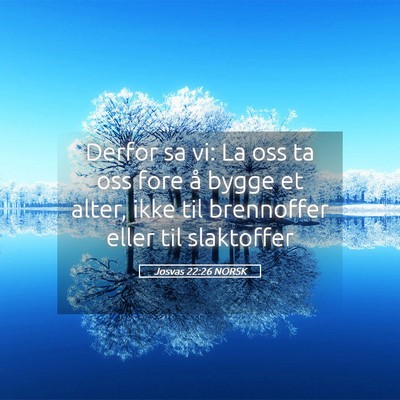 Picture 05 - Josvas 22:26 NORSK - Derfor sa vi: La oss ta oss fore å bygge et - Bible Verse Picture