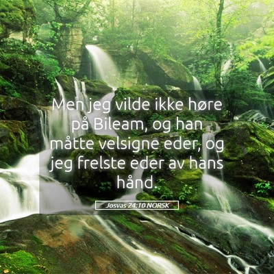 Picture 05 - Josvas 24:10 NORSK - Men jeg vilde ikke høre på Bileam, og han - Bible Verse Picture