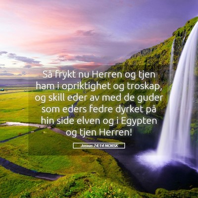 Picture 05 - Josvas 24:14 NORSK - Så frykt nu Herren og tjen ham i opriktighet og - Bible Verse Picture