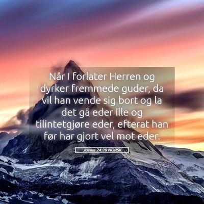 Picture 05 - Josvas 24:20 NORSK - Når I forlater Herren og dyrker fremmede guder, - Bible Verse Picture