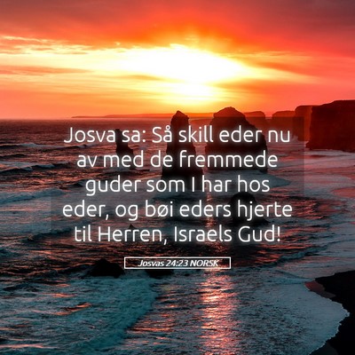 Picture 05 - Josvas 24:23 NORSK - Josva sa: Så skill eder nu av med de fremmede - Bible Verse Picture