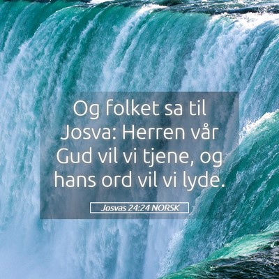 Picture 05 - Josvas 24:24 NORSK - Og folket sa til Josva: Herren vår Gud vil vi - Bible Verse Picture