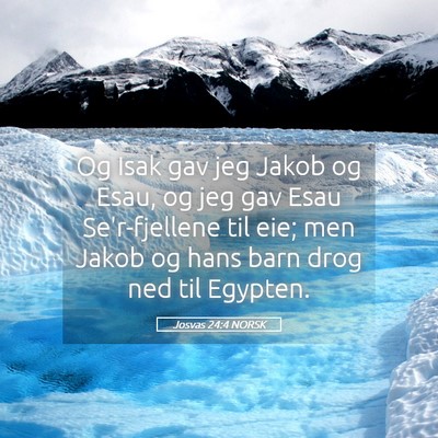 Picture 05 - Josvas 24:4 NORSK - Og Isak gav jeg Jakob og Esau, og jeg gav Esau - Bible Verse Picture