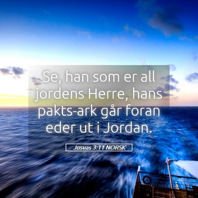Picture 05 - Josvas 3:11 NORSK - Se, han som er all jordens Herre, hans pakts-ark - Bible Verse Picture