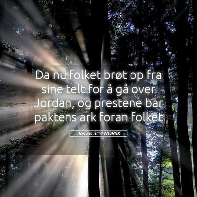 Picture 05 - Josvas 3:14 NORSK - Da nu folket brøt op fra sine telt for å gå - Bible Verse Picture