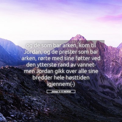 Picture 05 - Josvas 3:15 NORSK - og de som bar arken, kom til Jordan, og de - Bible Verse Picture