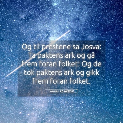 Picture 05 - Josvas 3:6 NORSK - Og til prestene sa Josva: Ta paktens ark og gå - Bible Verse Picture