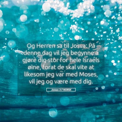 Picture 05 - Josvas 3:7 NORSK - Og Herren sa til Josva: På denne dag vil jeg - Bible Verse Picture