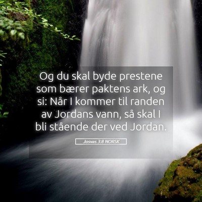 Picture 05 - Josvas 3:8 NORSK - Og du skal byde prestene som bærer paktens ark, - Bible Verse Picture