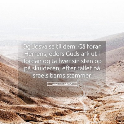 Picture 05 - Josvas 4:5 NORSK - Og Josva sa til dem: Gå foran Herrens, eders - Bible Verse Picture