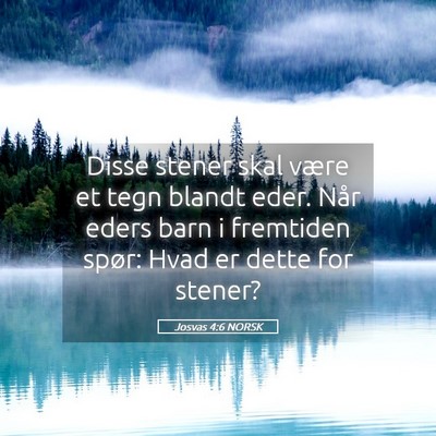 Picture 05 - Josvas 4:6 NORSK - Disse stener skal være et tegn blandt eder. Når - Bible Verse Picture