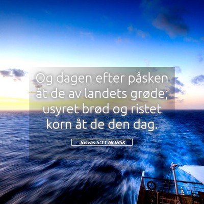 Picture 05 - Josvas 5:11 NORSK - Og dagen efter påsken åt de av landets grøde; - Bible Verse Picture