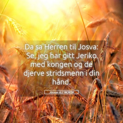 Picture 05 - Josvas 6:2 NORSK - Da sa Herren til Josva: Se, jeg har gitt Jeriko - Bible Verse Picture
