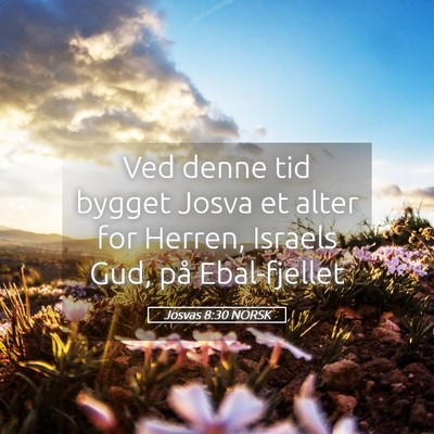 Picture 05 - Josvas 8:30 NORSK - Ved denne tid bygget Josva et alter for Herren, - Bible Verse Picture