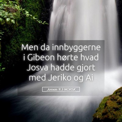 Picture 05 - Josvas 9:3 NORSK - Men da innbyggerne i Gibeon hørte hvad Josva - Bible Verse Picture