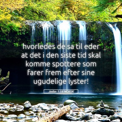 Picture 05 - Judas 1:18 NORSK - hvorledes de sa til eder at det i den siste tid - Bible Verse Picture