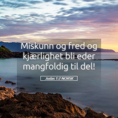 Picture 05 - Judas 1:2 NORSK - Miskunn og fred og kjærlighet bli eder - Bible Verse Picture