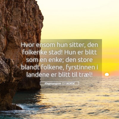 Picture 05 - Klagesangene 1:1 NORSK - Hvor ensom hun sitter, den folkerike stad! Hun er - Bible Verse Picture