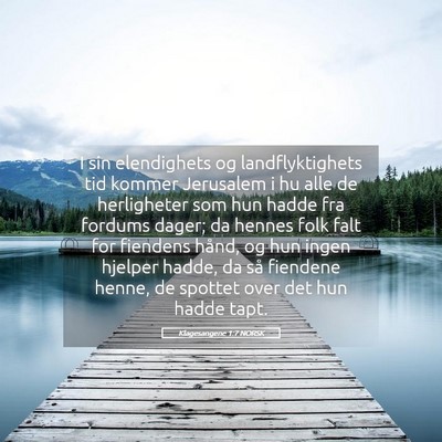 Picture 05 - Klagesangene 1:7 NORSK - I sin elendighets og landflyktighets tid kommer - Bible Verse Picture