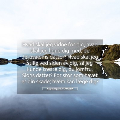 Picture 05 - Klagesangene 2:13 NORSK - Hvad skal jeg vidne for dig, hvad skal jeg ligne - Bible Verse Picture
