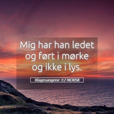 Picture 05 - Klagesangene 3:2 NORSK - Mig har han ledet og ført i mørke og ikke i - Bible Verse Picture