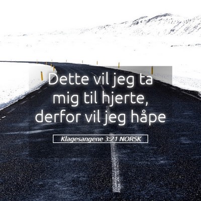 Picture 05 - Klagesangene 3:21 NORSK - Dette vil jeg ta mig til hjerte, derfor vil jeg - Bible Verse Picture