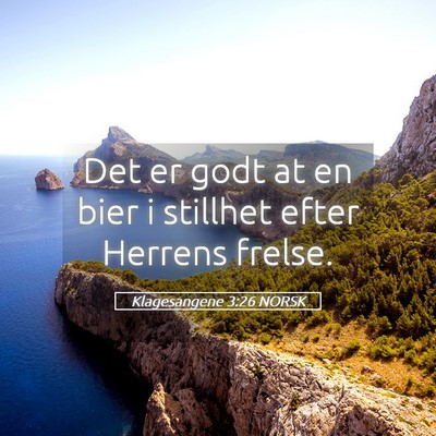 Picture 05 - Klagesangene 3:26 NORSK - Det er godt at en bier i stillhet efter Herrens - Bible Verse Picture