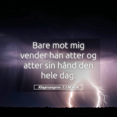 Picture 05 - Klagesangene 3:3 NORSK - Bare mot mig vender han atter og atter sin hånd - Bible Verse Picture