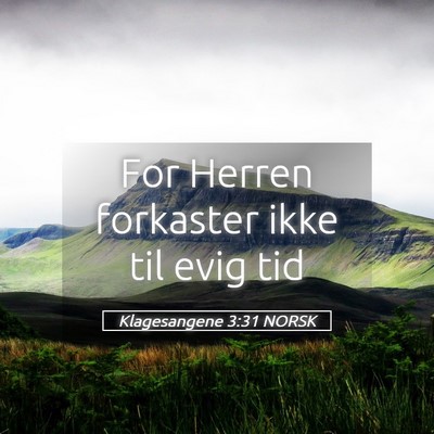 Picture 05 - Klagesangene 3:31 NORSK - For Herren forkaster ikke til evig - Bible Verse Picture