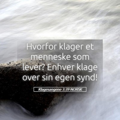 Picture 05 - Klagesangene 3:39 NORSK - Hvorfor klager et menneske som lever? Enhver - Bible Verse Picture