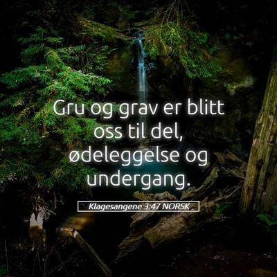 Picture 05 - Klagesangene 3:47 NORSK - Gru og grav er blitt oss til del, ødeleggelse og - Bible Verse Picture