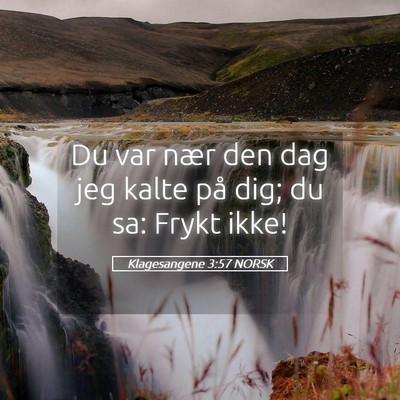 Picture 05 - Klagesangene 3:57 NORSK - Du var nær den dag jeg kalte på dig; du sa: - Bible Verse Picture