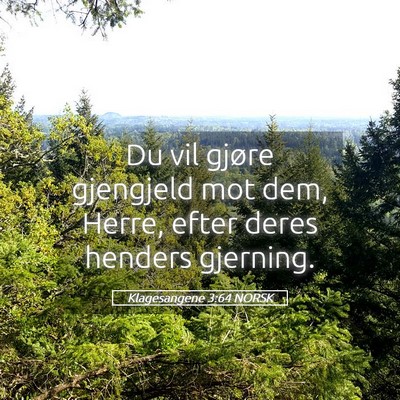 Picture 05 - Klagesangene 3:64 NORSK - Du vil gjøre gjengjeld mot dem, Herre, efter - Bible Verse Picture