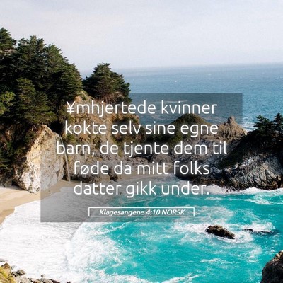 Picture 05 - Klagesangene 4:10 NORSK - ¥mhjertede kvinner kokte selv sine egne barn, de - Bible Verse Picture