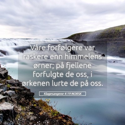 Picture 05 - Klagesangene 4:19 NORSK - Våre forfølgere var raskere enn himmelens - Bible Verse Picture