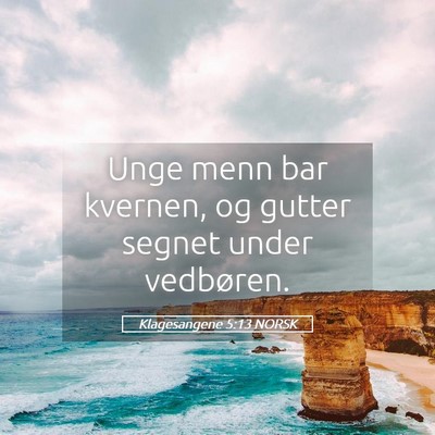 Picture 05 - Klagesangene 5:13 NORSK - Unge menn bar kvernen, og gutter segnet under - Bible Verse Picture