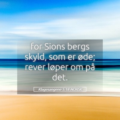 Picture 05 - Klagesangene 5:18 NORSK - for Sions bergs skyld, som er øde; rever løper - Bible Verse Picture