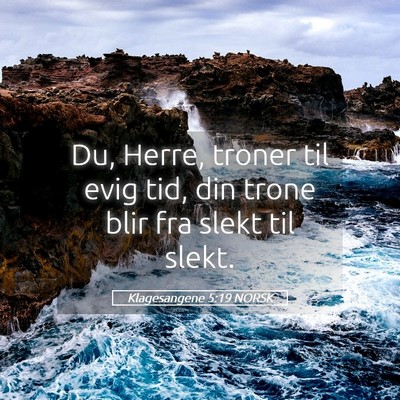 Picture 05 - Klagesangene 5:19 NORSK - Du, Herre, troner til evig tid, din trone blir - Bible Verse Picture