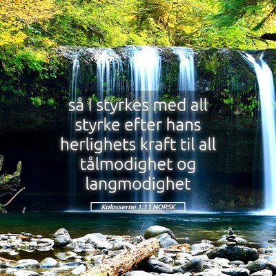 Picture 05 - Kolosserne 1:11 NORSK - så I styrkes med all styrke efter hans - Bible Verse Picture