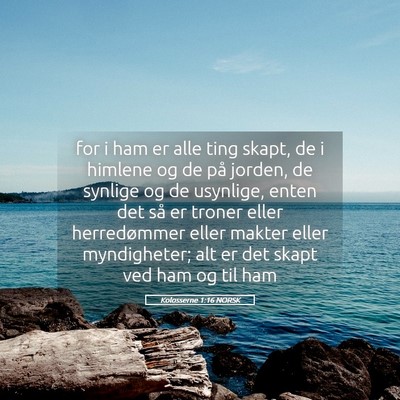 Picture 05 - Kolosserne 1:16 NORSK - for i ham er alle ting skapt, de i himlene og de - Bible Verse Picture