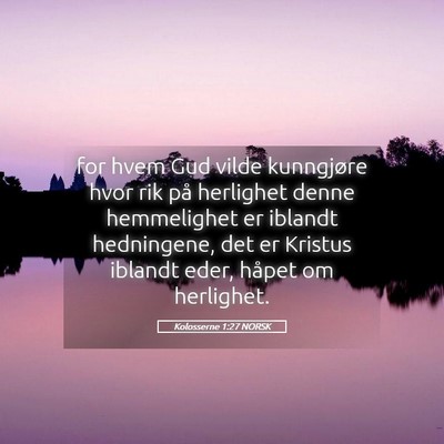 Picture 05 - Kolosserne 1:27 NORSK - for hvem Gud vilde kunngjøre hvor rik på - Bible Verse Picture