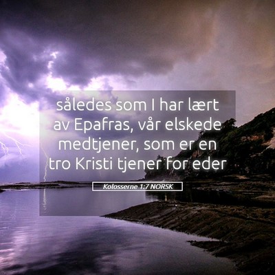 Picture 05 - Kolosserne 1:7 NORSK - således som I har lært av Epafras, vår elskede - Bible Verse Picture