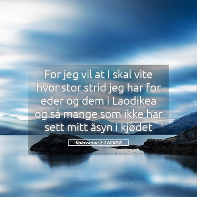 Picture 05 - Kolosserne 2:1 NORSK - For jeg vil at I skal vite hvor stor strid jeg - Bible Verse Picture