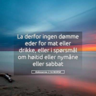 Picture 05 - Kolosserne 2:16 NORSK - La derfor ingen dømme eder for mat eller drikke, - Bible Verse Picture