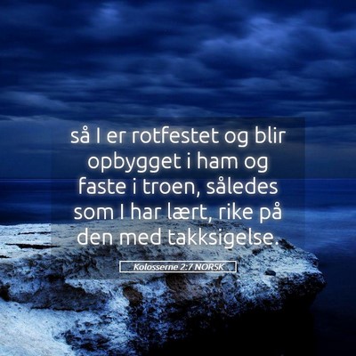 Picture 05 - Kolosserne 2:7 NORSK - så I er rotfestet og blir opbygget i ham og - Bible Verse Picture